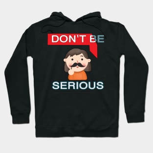 DON'T BE SERIOUS UNISEX Hoodie